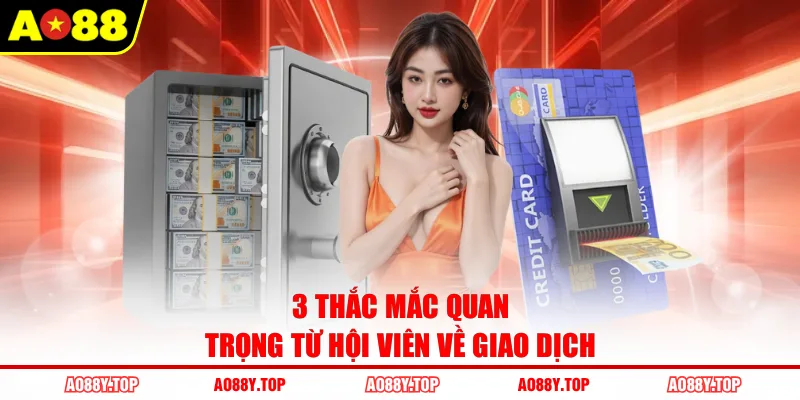 3 thắc mắc quan trọng từ hội viên về giao dịch