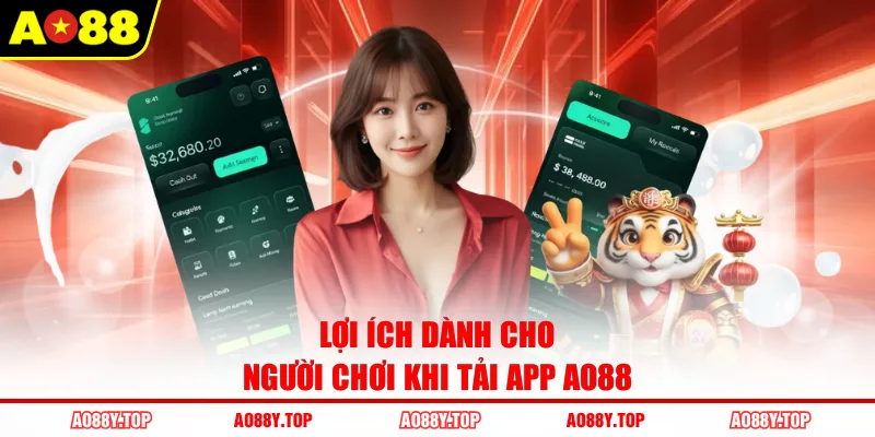 Lợi ích dành cho người chơi khi tải app AO88