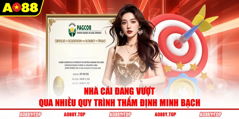 Nhà cái đang vượt qua nhiều quy trình thẩm định minh bạch