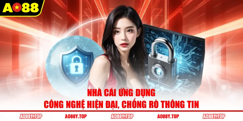 Nhà cái ứng dụng công nghệ hiện đại, chống rò thông tin