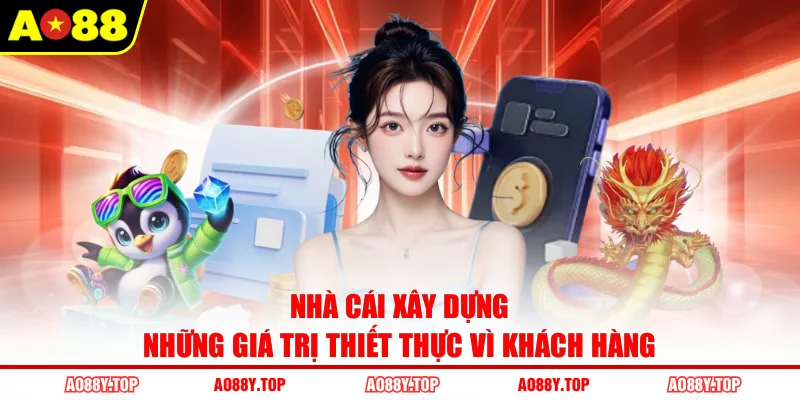 Nhà cái xây dựng những giá trị thiết thực vì khách hàng